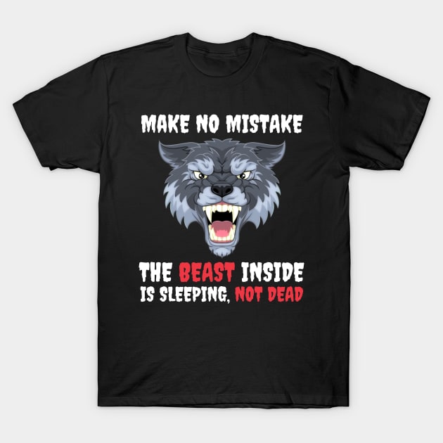 Make No Mistake The Beast Inside Is Sleeping Not Dead T-Shirt by Famgift